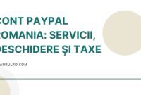 Cont PayPal Romania: Servicii, Deschidere și Taxe