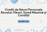 Credit de Nevoi Personale Revolut: Păreri, Sumă Maximă și Condiții