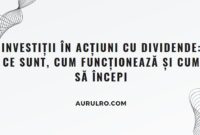 Investiții în Acțiuni cu Dividende: Ce Sunt, Cum Funcționează și Cum Să Începi