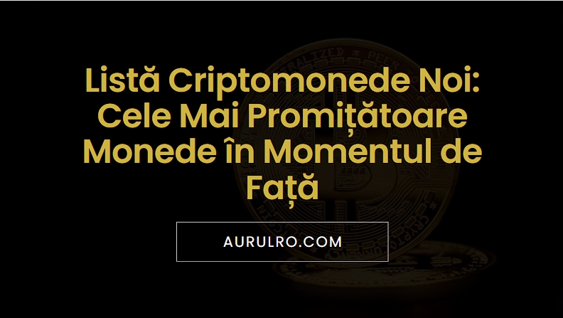Listă Criptomonede Noi: Cele Mai Promițătoare Monede în Momentul de Față